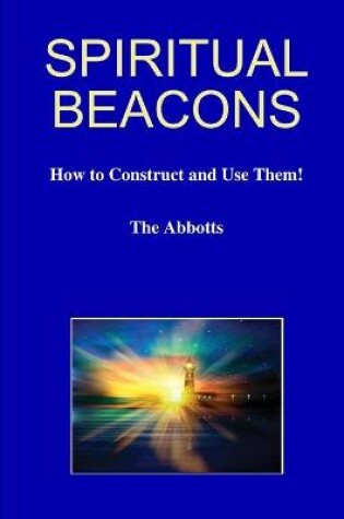 Cover of Spiritual Beacons - How to Construct and Use Them!