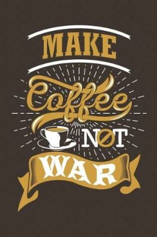 Cover of Make Coffee Not War