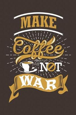 Book cover for Make Coffee Not War