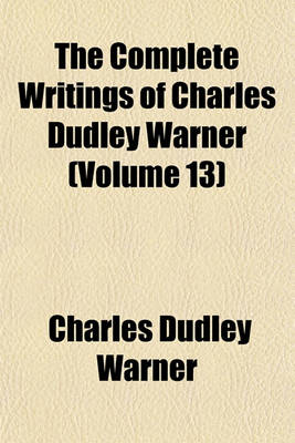 Book cover for The Complete Writings of Charles Dudley Warner (Volume 13)
