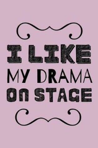 Cover of I Like My Drama On Stage