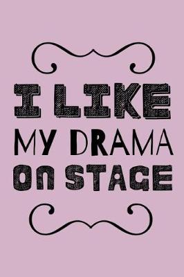 Book cover for I Like My Drama On Stage