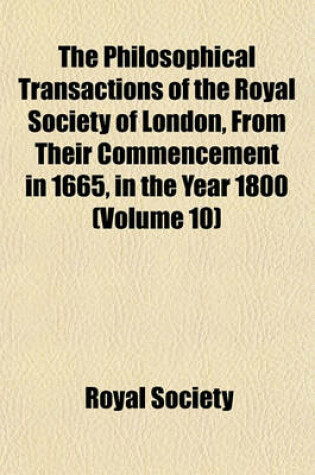 Cover of The Philosophical Transactions of the Royal Society of London, from Their Commencement in 1665, in the Year 1800 (Volume 10)