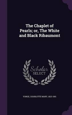 Book cover for The Chaplet of Pearls; Or, the White and Black Ribaumont