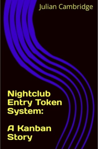 Cover of Nightclub Entry Token System: A Kanban Story