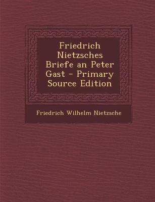Book cover for Friedrich Nietzsches Briefe an Peter Gast - Primary Source Edition