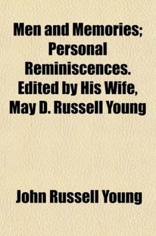 Cover of Men and Memories; Personal Reminiscences. Edited by His Wife, May D. Russell Young