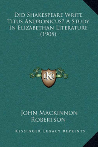 Cover of Did Shakespeare Write Titus Andronicus? a Study in Elizabethan Literature (1905)