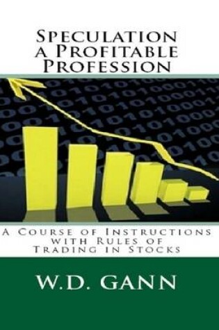 Cover of Speculation a Profitable Profession: A Course of Instructions with Rules of Trading in Stocks
