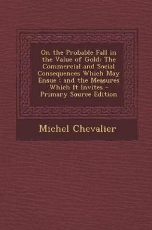 Cover of On the Probable Fall in the Value of Gold