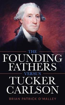 Cover of The Founding Fathers Versus Tucker Carlson