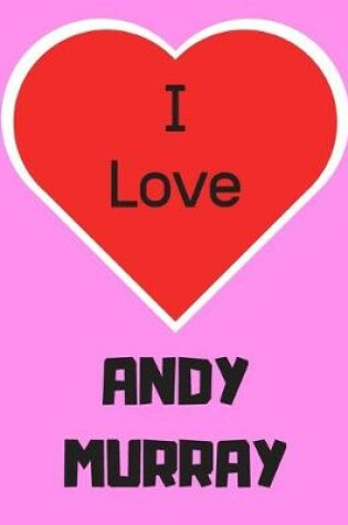 Cover of I love ANDY MURRAY