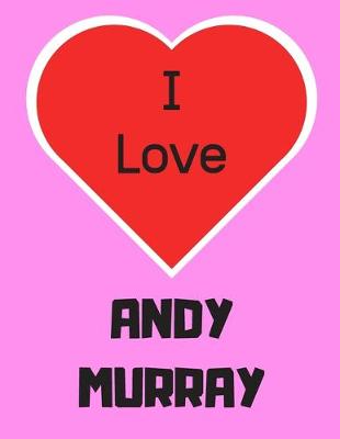 Book cover for I love ANDY MURRAY