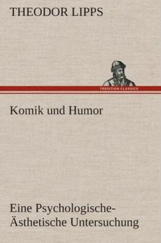 Cover of Komik und Humor Eine Psychologische-AEsthetische Untersuchung