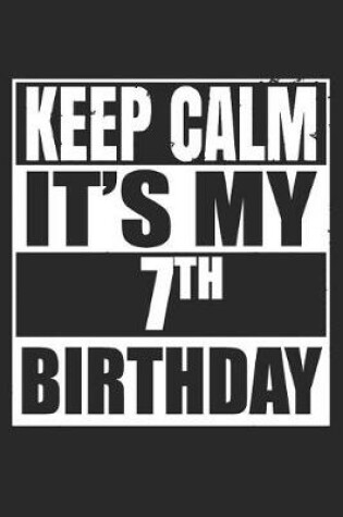 Cover of Keep Calm It's My 7th Birthday