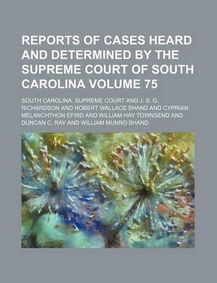 Book cover for Reports of Cases Heard and Determined by the Supreme Court of South Carolina Volume 75