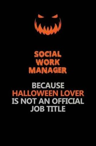 Cover of Social Work Manager Because Halloween Lover Is Not An Official Job Title