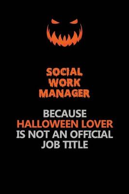 Book cover for Social Work Manager Because Halloween Lover Is Not An Official Job Title