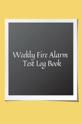 Cover of Weekly Fire Alarm Test Log Book