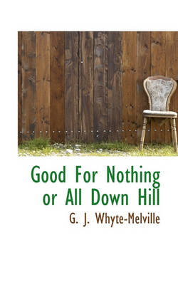 Book cover for Good for Nothing or All Down Hill