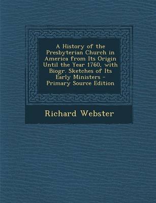 Book cover for A History of the Presbyterian Church in America from Its Origin Until the Year 1760, with Biogr. Sketches of Its Early Ministers