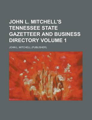 Book cover for John L. Mitchell's Tennessee State Gazetteer and Business Directory Volume 1