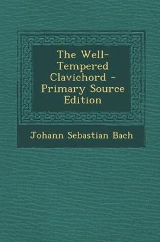Cover of The Well-Tempered Clavichord - Primary Source Edition