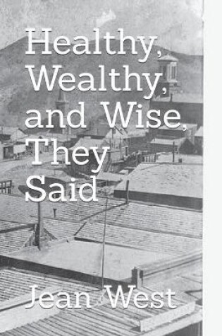 Cover of Healthy, Wealthy, and Wise, They Said