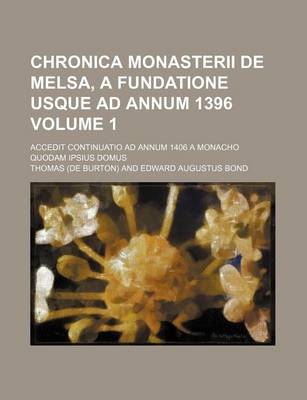 Book cover for Chronica Monasterii de Melsa, a Fundatione Usque Ad Annum 1396 Volume 1; Accedit Continuatio Ad Annum 1406 a Monacho Quodam Ipsius Domus