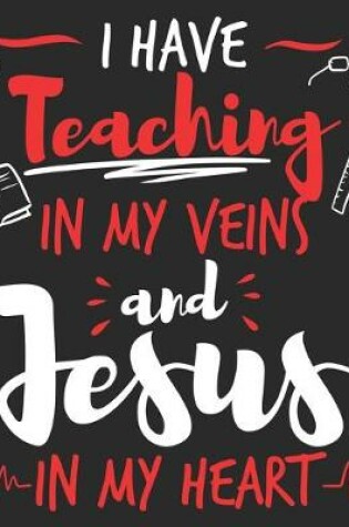 Cover of I Have Teaching In My Veins And Jesus In My Heart