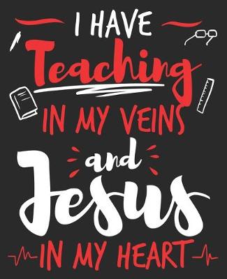 Book cover for I Have Teaching In My Veins And Jesus In My Heart