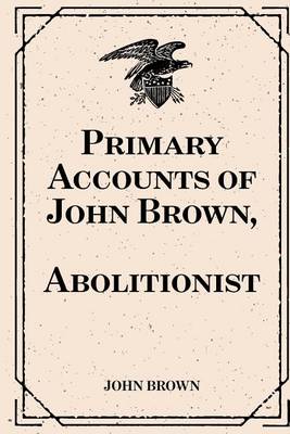 Book cover for Primary Accounts of John Brown, Abolitionist