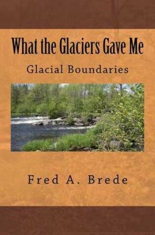 Cover of What the Glaciers Gave Me