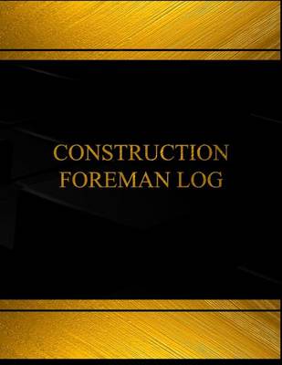 Book cover for Construction Foreman Log (Log Book, Journal - 125 pgs, 8.5 X 11 inches)