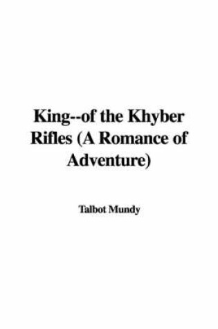 Cover of King--Of the Khyber Rifles (a Romance of Adventure)