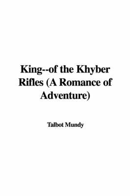 Book cover for King--Of the Khyber Rifles (a Romance of Adventure)