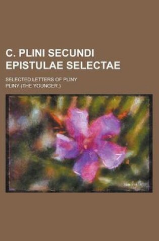 Cover of C. Plini Secundi Epistulae Selectae; Selected Letters of Pliny