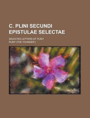 Book cover for C. Plini Secundi Epistulae Selectae; Selected Letters of Pliny