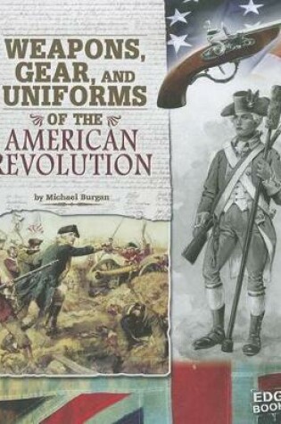Cover of Weapons, Gear, and Uniforms of the American Revolution