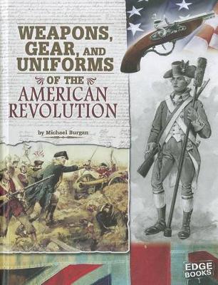 Cover of Weapons, Gear, and Uniforms of the American Revolution