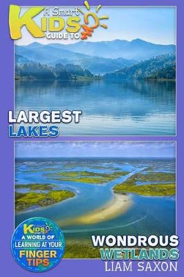 Book cover for A Smart Kids Guide to Largest Lakes and Wondrous Wetlands