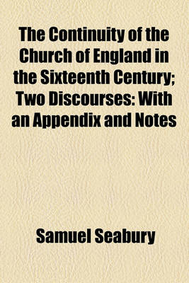 Book cover for The Continuity of the Church of England in the Sixteenth Century; Two Discourses