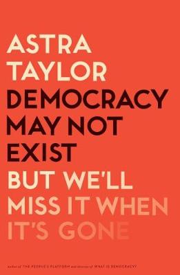 Book cover for Democracy May Not Exist, But We'll Miss It When It's Gone