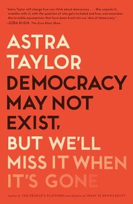 Book cover for Democracy May Not Exist, But We'll Miss It When It's Gone