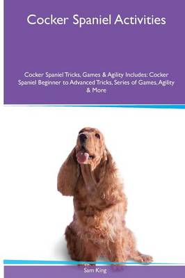 Book cover for Cocker Spaniel Activities Cocker Spaniel Tricks, Games & Agility. Includes