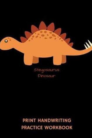 Cover of Stegosaurus Dinosaur Print Handwriting Practice Workbook