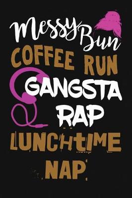 Book cover for Messy Bun Coffee Run Gangsta Rap Lunchtime Nap