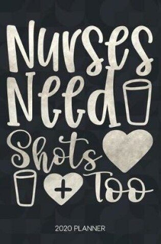 Cover of Nurses Need Shots Too 2020 Planner