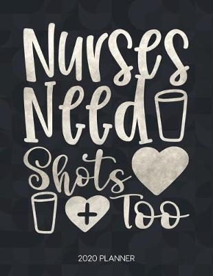 Cover of Nurses Need Shots Too 2020 Planner