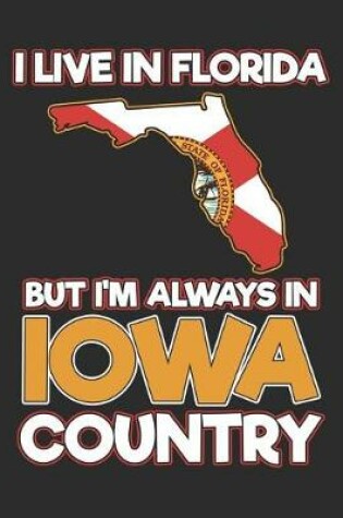 Cover of I Live in Florida But I'm Always in Iowa Country